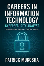 "Careers in Information Technology: Cybersecurity Analyst"