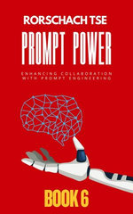 Prompt Power - Book 6: Enhancing Collaboration with Prompt Engineering