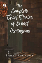 The Complete Short Stories of Ernest Hemingway