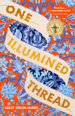 One Illumined Thread: The inspired stunning new debut historical novel for fans of Geraldine Brooks, Dominic Smith and Pip Williams