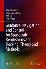 Guidance, Navigation, and Control for Spacecraft Rendezvous and Docking: Theory and Methods