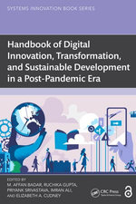 Handbook of Digital Innovation, Transformation, and Sustainable Development in a Post-Pandemic Era Handbook of Digital Innovation, Transformation, and Sustainable Development in a Post-Pandemic Era