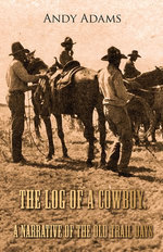 The Log of a Cowboy: A Narrative of the Old Trail Days