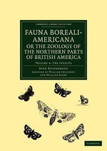 Fauna Boreali-Americana; or, The Zoology of the Northern Parts of British America Fauna Boreali-Americana; or, The Zoology of the Northern Parts of British America