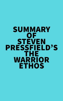 Summary of Steven Pressfield's The Warrior Ethos