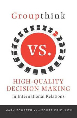 Groupthink Versus High-Quality Decision Making in International Relations