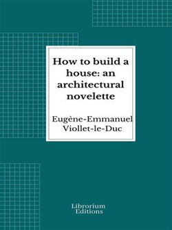 How to build a house: an architectural novelette How to build a house: an architectural novelette