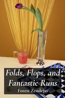 Folds, Flops, and Fantastic Runs Folds, Flops, and Fantastic Runs