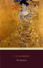 The Rainbow (Centaur Classics) [The 100 greatest novels of all time - #77]