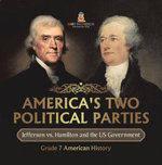 America's Two Political Parties | Jefferson vs. Hamilton and the US Government | Grade 7 American History