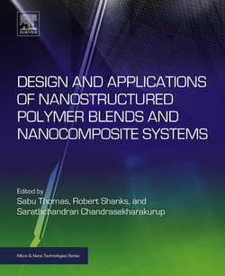 Design and Applications of Nanostructured Polymer Blends and Nanocomposite Systems Design and Applications of Nanostructured Polymer Blends and Nanocomposite Systems