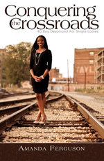 Conquering the Crossroads: 40 Day Devotional for Single Ladies