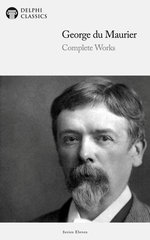 Delphi Complete Works of George du Maurier (Illustrated)
