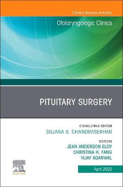 Pituitary Surgery, An Issue of Otolaryngologic Clinics of North America: Volume 55-2 Pituitary Surgery, An Issue of Otolaryngologic Clinics of North America: Volume 55-2