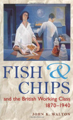Fish and Chips and the British Working Class, 1870-1940