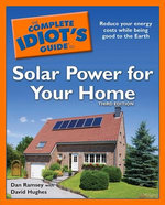 The Complete Idiot's Guide to Solar Power for Your Home, 3rd Edition