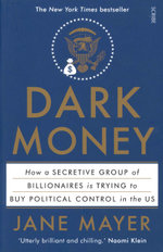 Dark Money: how a secretive group of billionaires is trying to buy political control in the US