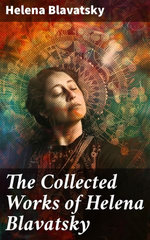 The Collected Works of Helena Blavatsky