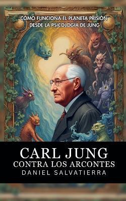 Carl Jung Contra Los Arcontes - Como Funciona El Planeta Prision Desde La Psicologia De Jung