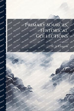 Primary Sources, Historical Collections