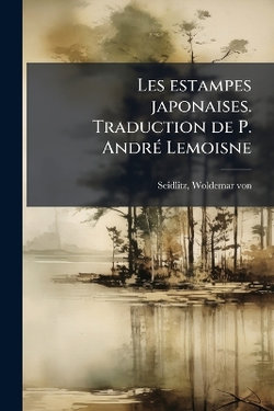 Les estampes japonaises. Traduction de P. AndrA(c) Lemoisne