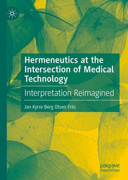 Hermeneutics at the Intersection of Medical Technology Hermeneutics at the Intersection of Medical Technology