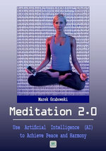 Meditation 2.0: Use Artificial Intelligence (AI) to Achieve Peace and Harmony