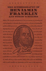 The Autobiography of Benjamin Franklin and Other Writings