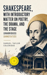Shakespeare, With Introductory Matter on Poetry, The Drama, and The Stage (Unabridged)