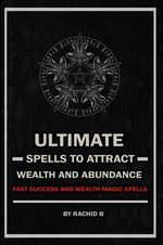 Ultimate Spells to Attract Wealth and Abundance