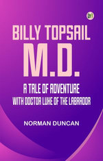 Billy Topsail, M.D.: A Tale of Adventure With Doctor Luke of the Labrador
