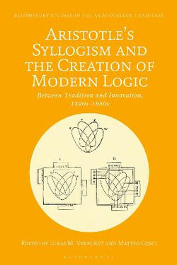 Aristotle's Syllogism and the Creation of Modern Logic Aristotle's Syllogism and the Creation of Modern Logic