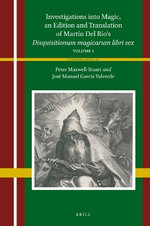 Investigations into Magic, an Edition and Translation of Martín Del Río's &amp;lt;i>Disquisitionum Magicarum Libri Sex&amp;lt;/i>