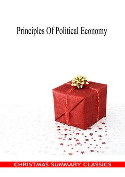 Principles Of Political Economy [Christmas Summary Classics]