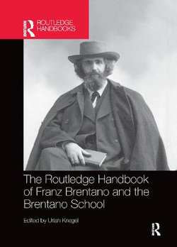 The Routledge Handbook of Franz Brentano and the Brentano School