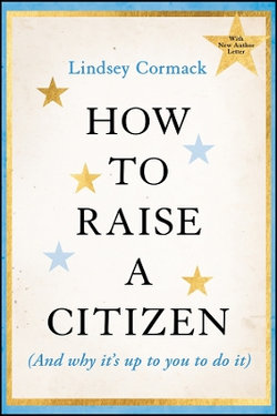 How to Raise a Citizen (And Why It's Up to You to Do It)