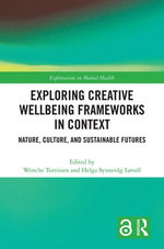 Exploring Creative Wellbeing Frameworks in Context Exploring Creative Wellbeing Frameworks in Context