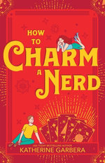 How to Charm A Nerd: A witchy, witty, wickedly sexy, opposites attract tale