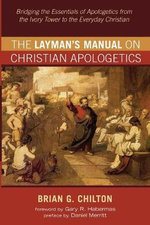 The Layman's Manual on Christian Apologetics The Layman's Manual on Christian Apologetics