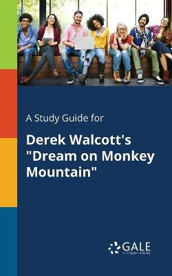 A Study Guide for Derek Walcott's "Dream on Monkey Mountain"