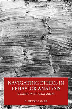 Navigating Ethics in Behavior Analysis Navigating Ethics in Behavior Analysis