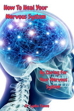 How To Heal Your Nervous System By Caring For Your Nervous System