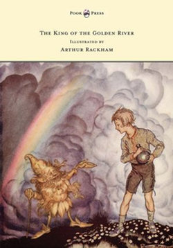 The King of the Golden River - Illustrated by Arthur Rackham The King of the Golden River - Illustrated by Arthur Rackham