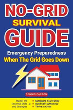 No-Grid Survival Guide: Emergency Preparedness When the Grid Goes Down