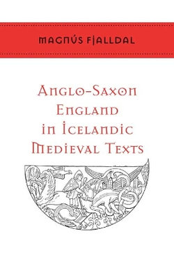 Anglo-Saxon England in Icelandic Medieval Texts