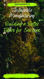 Sustainable Manufacturing Building a Better Future for Everyone