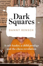 Dark Squares: A cult leader, a child prodigy and the chess revolution Dark Squares: A cult leader, a child prodigy and the chess revolution
