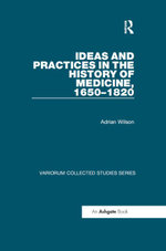 Ideas and Practices in the History of Medicine, 1650–1820