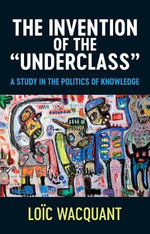 The Invention of The 'Underclass'