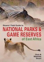 Stuarts' Field Guide to National Parks and Game Reserves of East Africa